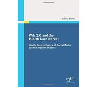 Web 2.0 And The Health Care Market: Health Care In The Era Of Social Media And The Modern Internet