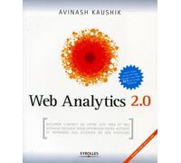 Web Analytics 2.0: Mesurer l'impact de votre site internet et des réseaux sociaux pour optimiser votre activité et répondre aux attentes de vos visiteurs (CD inclus)