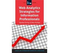 Web Analytics Strategies for Information Professionals by Nina McHale Tabatha Farney Nina McHale (Auteur)