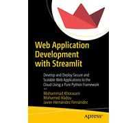 Web Application Development with Streamlit: Develop and Deploy Secure and Scalable Web Applications to the Cloud Using a Pure Python Framework