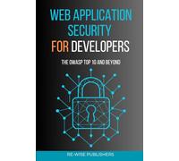 Web Application Security for Developers: The OWASP Top 10 and Beyond