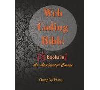 Web Coding Bible (18 Books In 1 -- Html, Css, Javascript, Php, Sql, Xml, Svg, Canvas, Webgl, Java Applet, Actionscript, Htaccess, Jquery, Wordpress, Seo And Many More)
