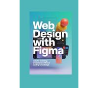 WEB DESIGN WITH FIGMA: create stunning prototypes without coding knowledge
