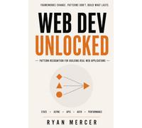 Web Dev Unlocked: Pattern Recognition for Building Real Web Applications | Design and Build future-proof responsive websites | Hands-On Guide to ... Guide to Developing a Strong Foundation