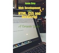 Web Development with HTML, CSS and JavaScript: A Complete Guide