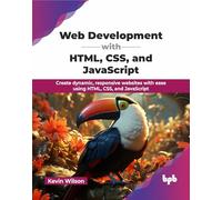 Web Development with HTML, CSS, and JavaScript: Create dynamic, responsive websites with ease using HTML, CSS, and JavaScript (English Edition)
