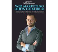 Web Marketing Odontoiatrico: Dall'avanzato Alle Basi Se Vuoi Fare Successo