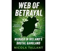 Web of Betrayal: Murder in Ireland’s brutal gangland
