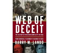 Web of Deceit: The History of Western Complicity in Iraq, from Churchill to Kennedy to George W. Bush