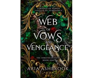 Web of Vows and Vengeance: A Dark Enemies To Lovers Fantasy Romance Novel