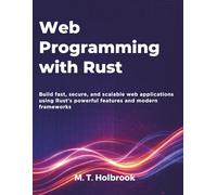 Web Programming with Rust: Build fast, secure, and scalable web applications using Rust's powerful features and modern frameworks