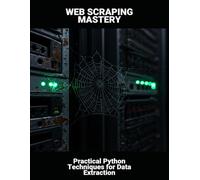 Web Scraping Mastery: Practical Python Techniques For Data Extraction
