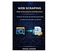 Web Scraping para inteligencia empresarial: Creación de listas de clientes potenciales y análisis de mercado con Python