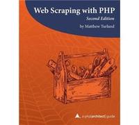 Web Scraping with PHP, 2nd Edition: A php[architect] Guide | Matthew Turland Matthew TurlandMatthew Turland (Auteur)