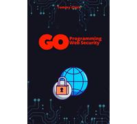 Web Security With Go: Build Safe And Resilient Applications (Go Programming Language For Beginners: System Programming ,Web Applications ,Network Automation ,Debugging,Web Security)
