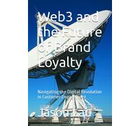 Web3 And The Future Of Brand Loyalty: Navigating The Digital Revolution In Customer Engagement