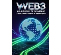 Web3 and the Future of the Internet: Decentralisation Explained