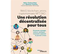 Web3, blockchain, jetons, cryptomonnaies, NFT, DAO : une révolution décentralisée pour tous Économie, écologie, culture, politique... Comment redonner le pouvoir à tous - Nelly Chatue-Diop - Eyrolles