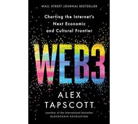 Web3: Charting the Internet's Next Economic and Cultural Frontier - A WSJ Bestselling Guide to Blockchain, the Metaverse, and Digital Assets