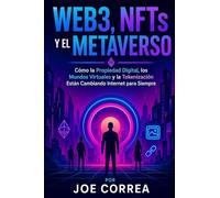 Web3, NFTs y el Metaverso: Cómo la Propiedad Digital, los Mundos Virtuales y la Tokenización Están Cambiando Internet para Siempre