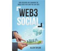 Web3 Social How Creators Are Changing the World Wide Web And You Can Too - Allen Taylor - Draft2Digital - Livre en Anglais Allen TaylorAllen Taylor (Auteur)