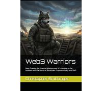 Web3 Warriors: Basic Training for Financial Advisors and VCs Looking to Get Involved with the World of Blockchain, Cryptocurrency, and DeFi