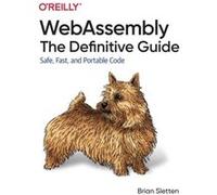 WebAssembly The Definitive Guide by Brian Sletten Brian Sletten (Auteur)