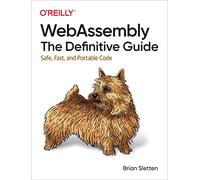 WebAssembly The Definitive Guide by Brian Sletten Brian Sletten (Auteur)