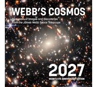 Webb's Cosmos Calendar 2027: Five Years of Images and Discoveries from the James Webb Space Telescope