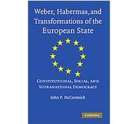 Weber, Habermas and Transformations of the European State John P. McCormick (Auteur)