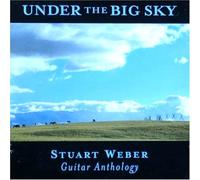 Weber, Stuart - Under The Big Sky Guitar Anthology