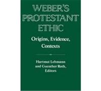 Weber's Protestant Ethic: Origins, Evidence, Contexts