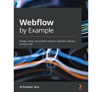 Webflow by Example: Design, build, and publish modern websites without writing code