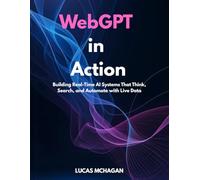 WebGPT in Action: Building Real-Time AI Systems That Think, Search, and Automate with Live Data