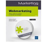 Webmarketing - Définir, Mettre En Pratique Et Optimiser Sa Stratégie 2.0