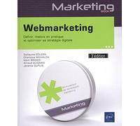 Webmarketing - Définir, Mettre En Pratique Et Optimiser Sa Stratégie Digitale