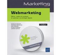 Webmarketing - Définir, mettre en pratique et optimiser sa stratégie digitale (3e édition)