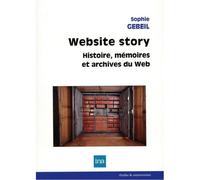 Website story. histoire, memoires et arc - Sophie Gebeil - I.n.a. - broché - Essai
