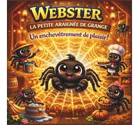 Webster, la petite araignée de grange: Une aventure à la ferme sur le travail d'équipe, la responsabilité et les cœurs aidants | Animaux | Araignées | ... “Âges 3-5 / 4-8 | 30 pages | Taille 8,5 x 8,5