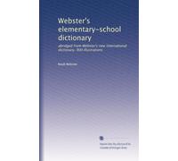 Webster's elementary-school dictionary abridged from Webster's new international dictionary, 900 illustrations