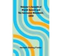 Webster's Seventh Of March Speech And The Secession Movement, 1850