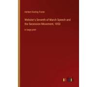 Webster's Seventh Of March Speech And The Secession Movement, 1850