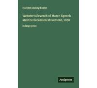 Webster's Seventh of March Speech and the Secession Movement, 1850: in large print