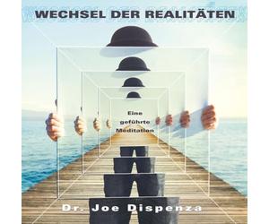 Wechsel der Realitäten: Eine geführte Meditation von Dr. Joe Dispenza