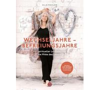 Wechseljahre - Befreiungsjahre: Ein spiritueller Leitfaden für die Mitte des Lebens - Rituale und Übungen für eine sanfte Transformation