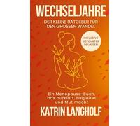 Wechseljahre: Der kleine Ratgeber für den großen Wandel: Ein Menopause Buch, das aufklärt, begleitet und Mut macht