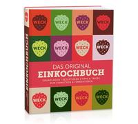 Weck Das original Einkochbuch: Grundlagen, Rezeptideen, Tipps & Tricks zum Einwecken & Fermentieren