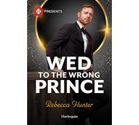 Wed to the Wrong Prince - Rebecca Hunter - Harlequin Presents - ebook (ePub) - Livre