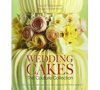 Wedding Cakes: The Couture Collection: Elegant, Unique and Beautiful Cake Designs for Every Season