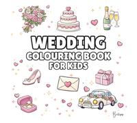 Wedding Colouring Book for Kids - Cover Colour: White: Bold and Easy Wedding Colouring Pages for Children | 40 Fun Wedding Designs with Cakes, Flowers, Rings, Dresses, Suits & Wedding Day Fun